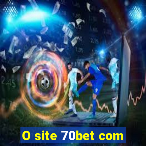 O site 70bet com